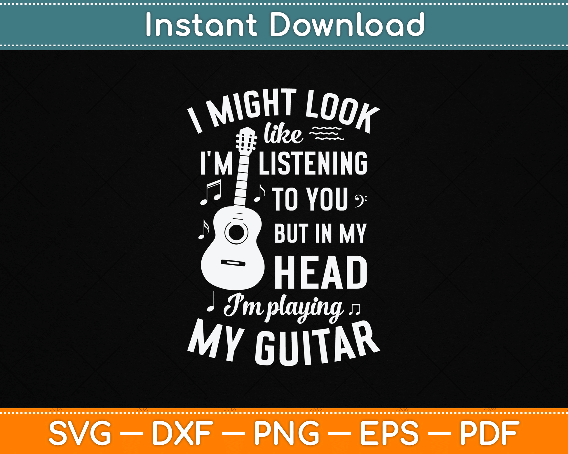 I Might Look Like I'm Listening to You Funny Guitar Music SVG Digital Cutting File
