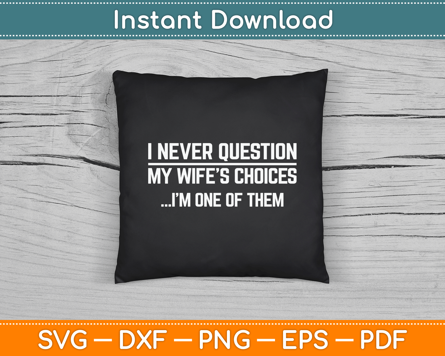 I Nevar Question My Wife’s Choices Funny Husband SVG Digital Cutting File