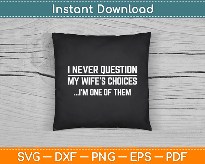I Nevar Question My Wife’s Choices Funny Husband SVG Digital Cutting File