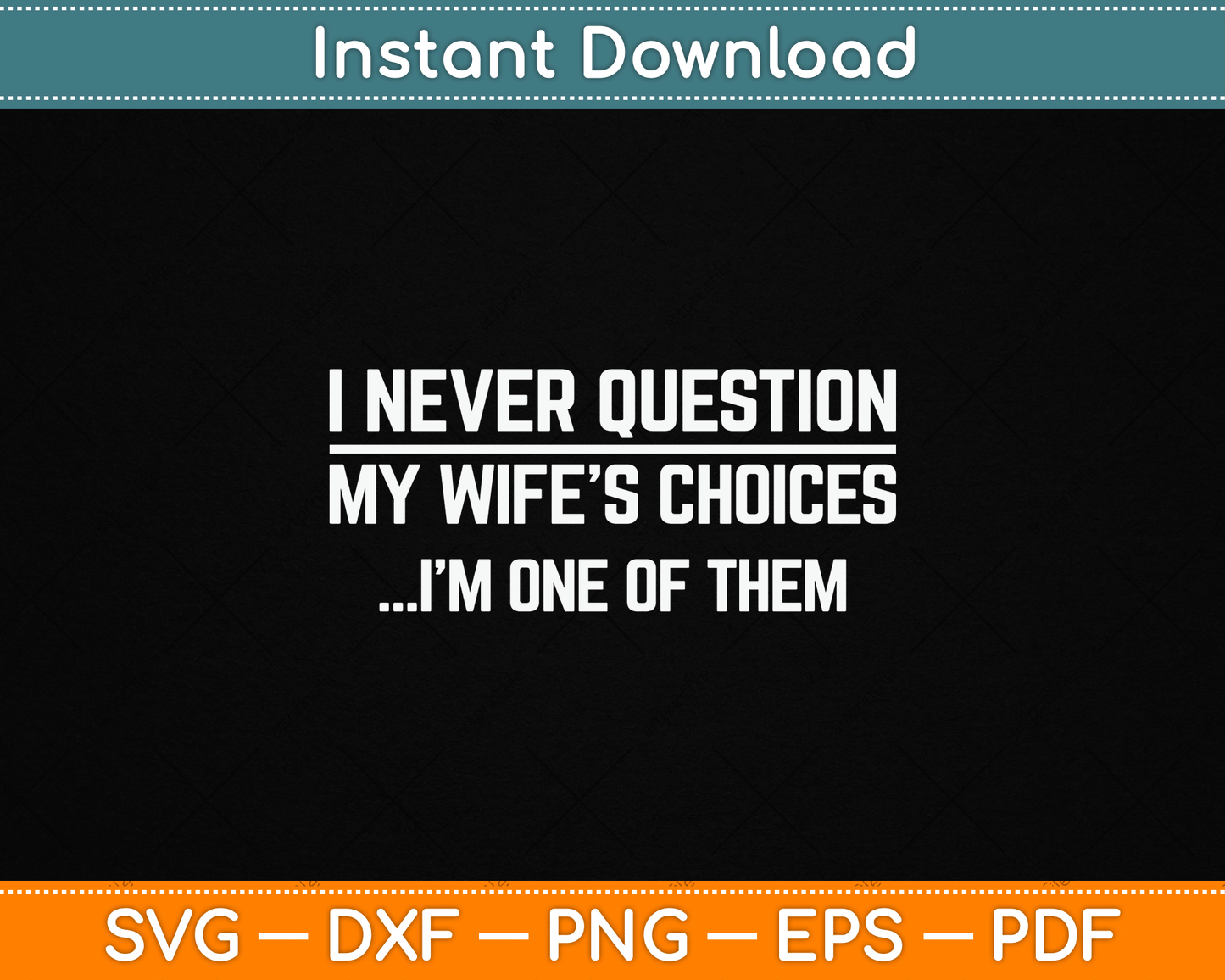 I Never Question My Wife's Choices SVG design for funny husband and marriage humor
