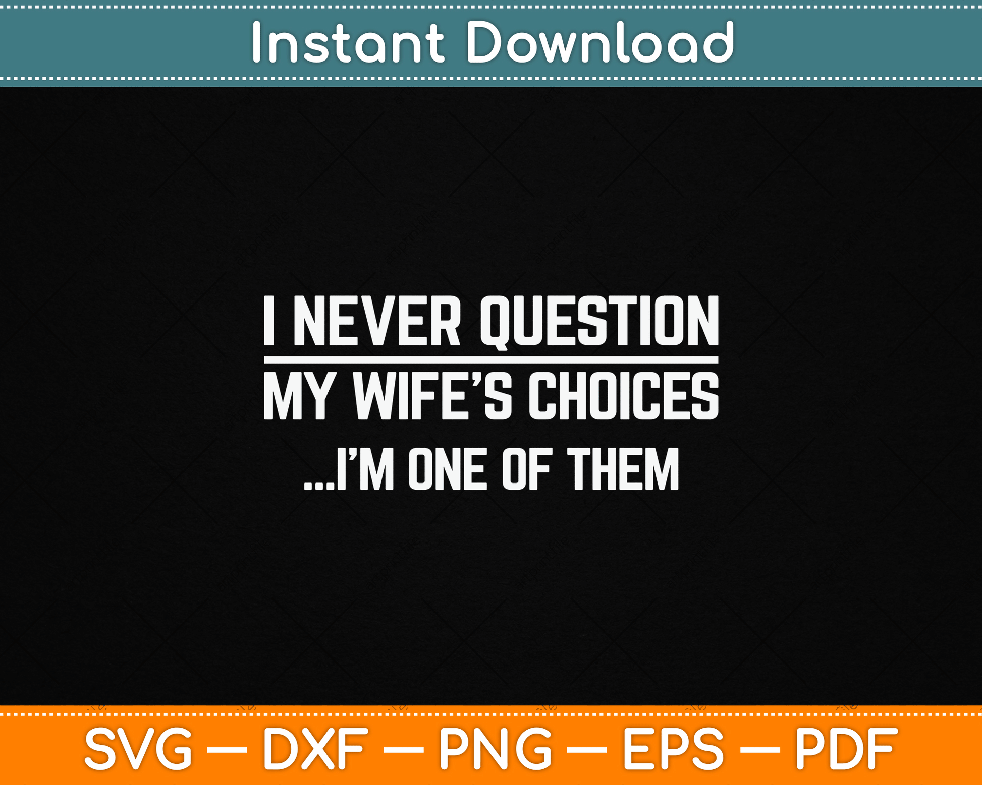 I Never Question My Wife's Choices SVG design for funny husband and marriage humor