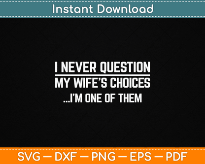 I Never Question My Wife's Choices SVG design for funny husband and marriage humor