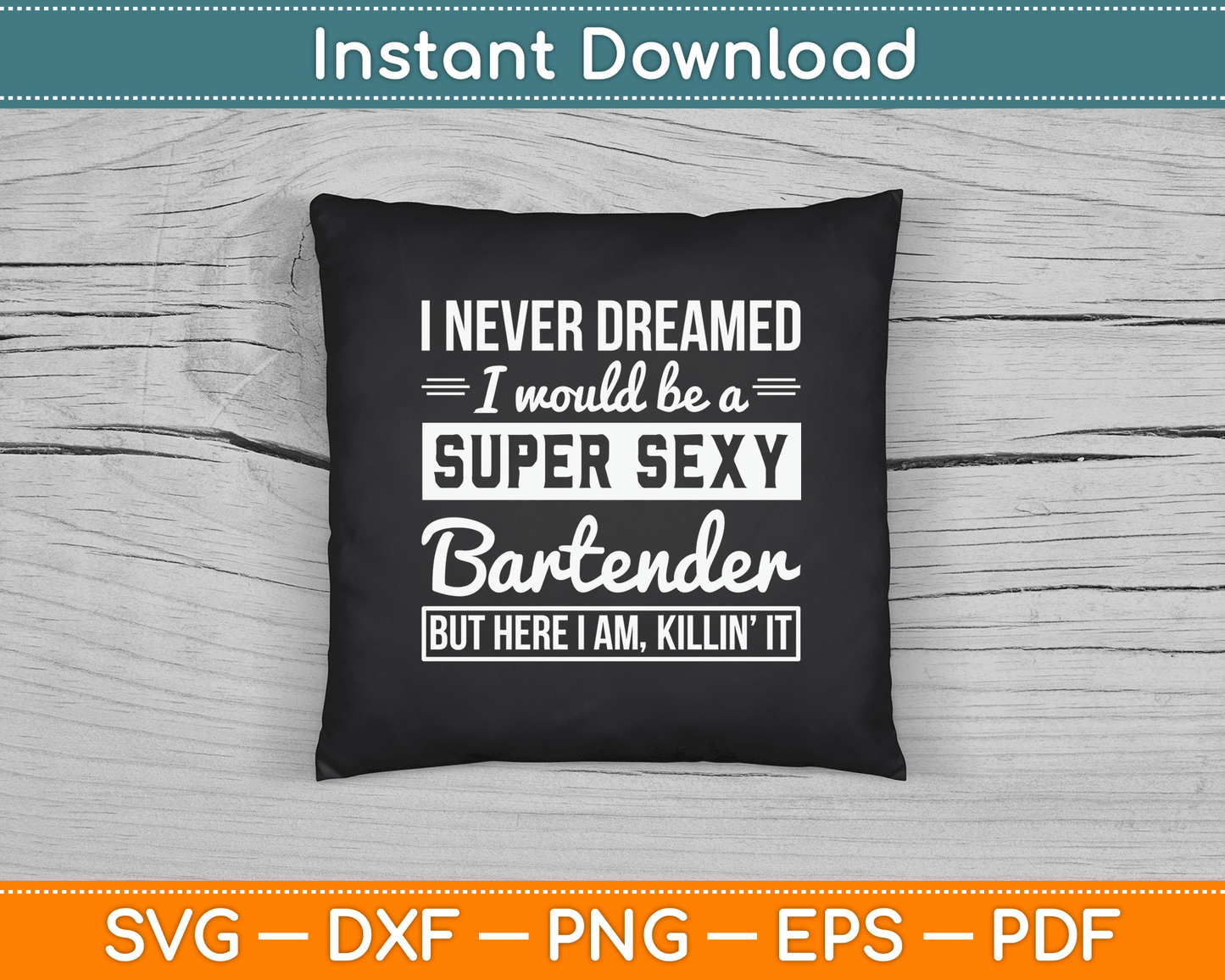 I Never Dreamed I Super Sexy Bartender Funny Bartender SVG Digital Cutting File