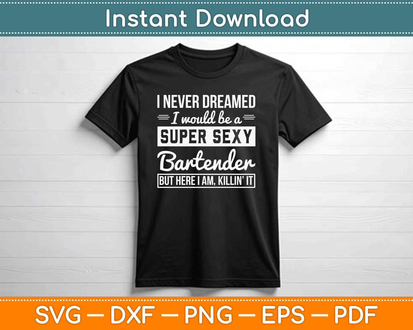 I Never Dreamed I Super Sexy Bartender Funny Bartender SVG Digital Cutting File
