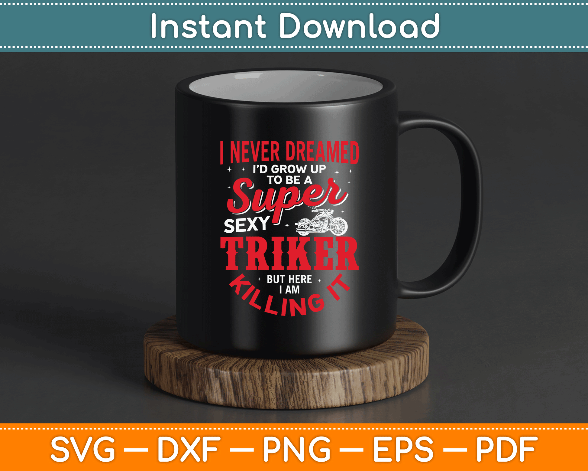 I Never Dreamed I'd Grow Up To Be Super Sexy Biker SVG Digital Cutting File