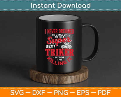 I Never Dreamed I'd Grow Up To Be Super Sexy Biker SVG Digital Cutting File