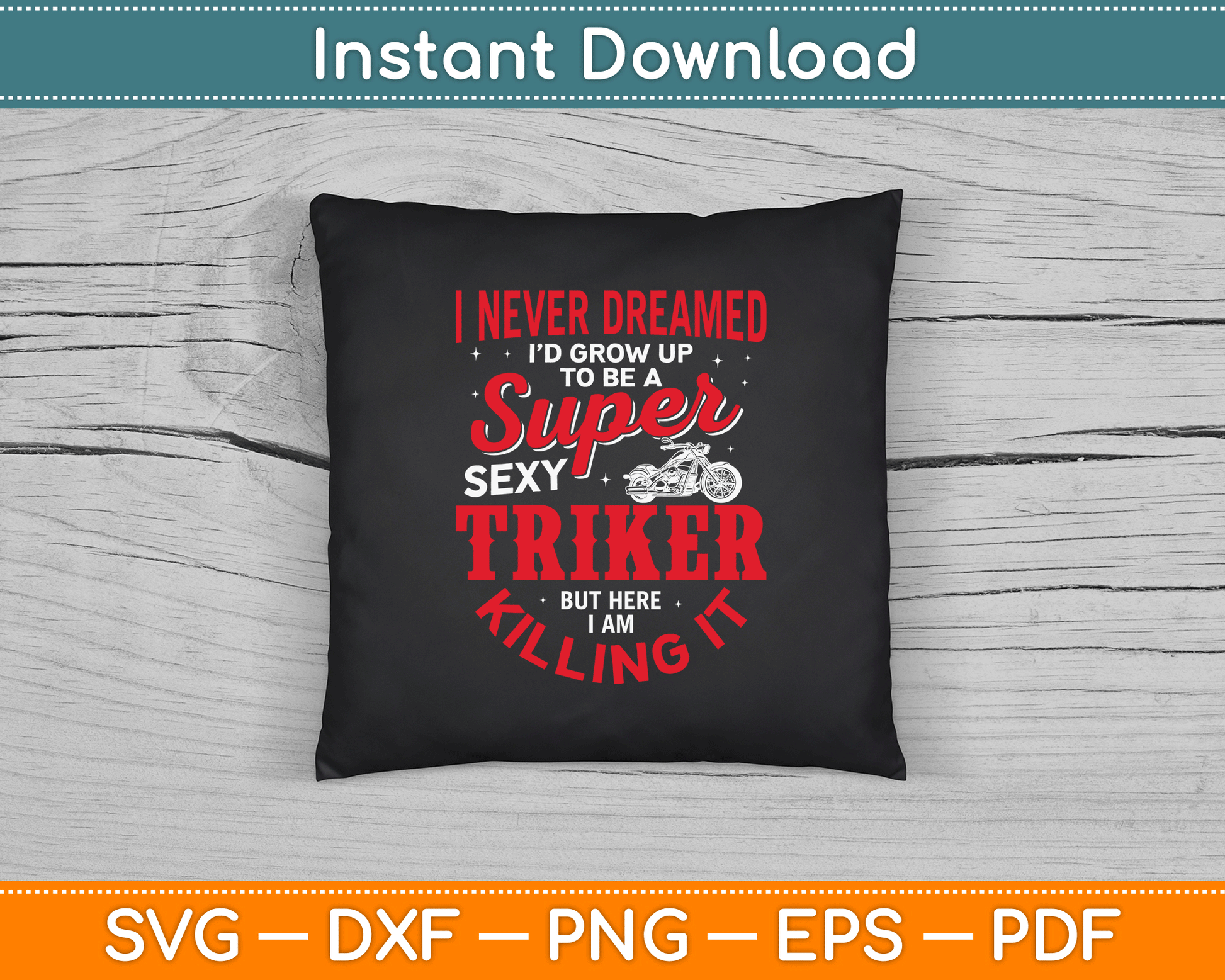 I Never Dreamed I'd Grow Up To Be Super Sexy Biker SVG Digital Cutting File