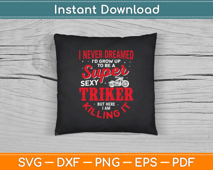 I Never Dreamed I'd Grow Up To Be Super Sexy Biker SVG Digital Cutting File