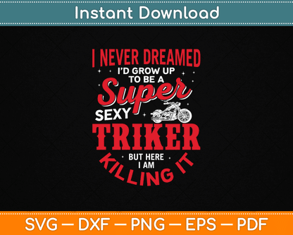 I Never Dreamed I'd Grow Up To Be Super Sexy Biker SVG Digital Cutting File