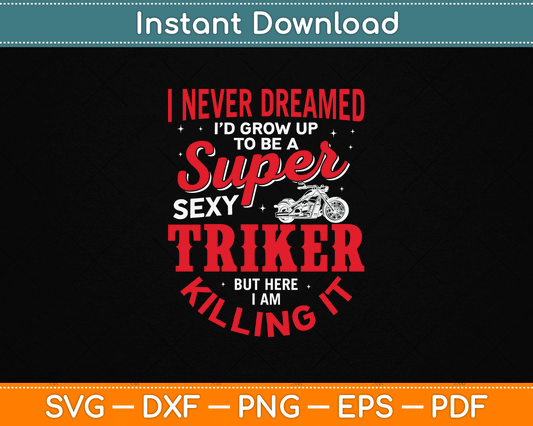 I Never Dreamed I'd Grow Up To Be Super Sexy Biker SVG Digital Cutting File