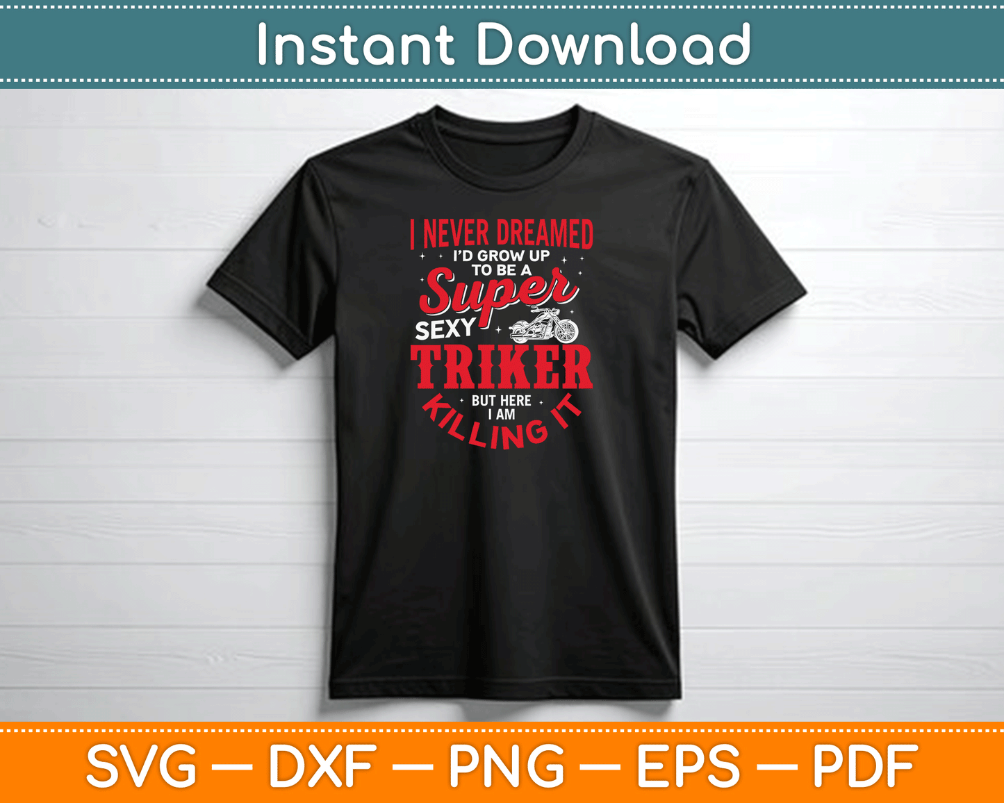 I Never Dreamed I'd Grow Up To Be Super Sexy Biker SVG Digital Cutting File
