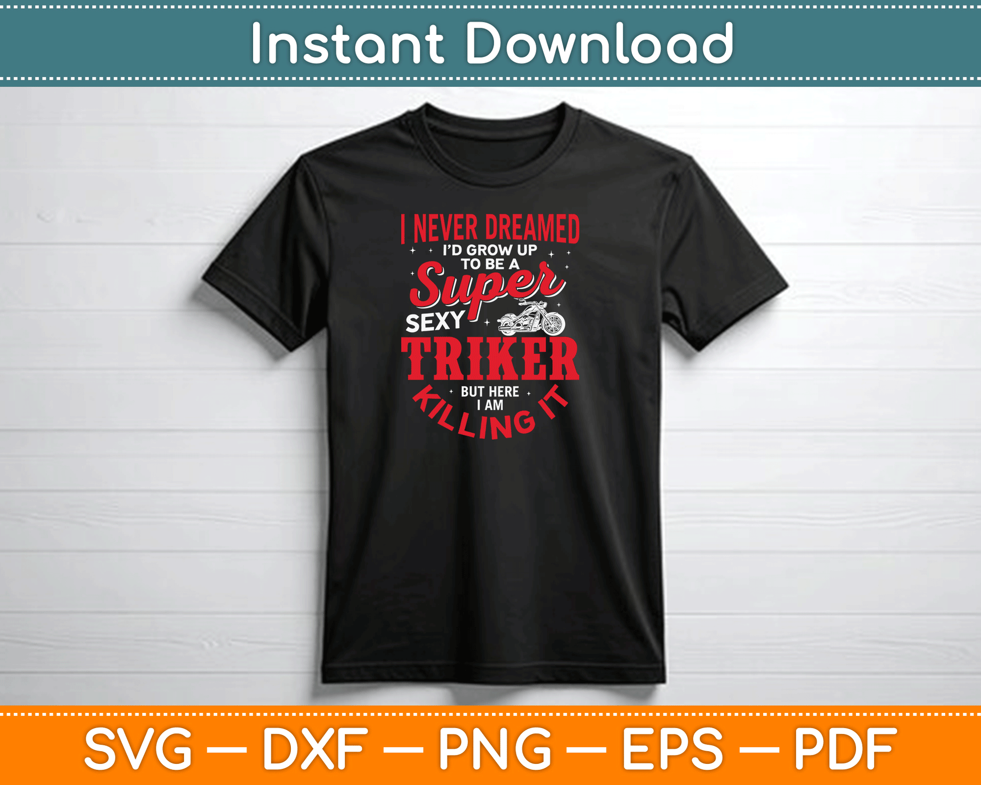 I Never Dreamed I'd Grow Up To Be Super Sexy Biker SVG Digital Cutting File