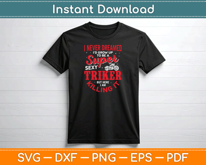I Never Dreamed I'd Grow Up To Be Super Sexy Biker SVG Digital Cutting File