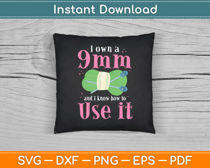 I Own A 9mm And Know How To Use If Funny Crocheting SVG Digital Cutting File