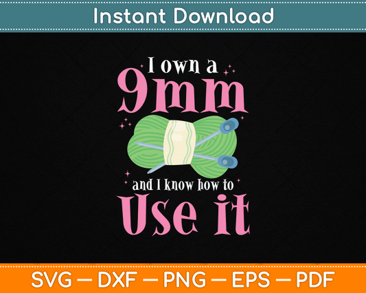 I Own A 9mm And Know How To Use If Funny Crocheting Svg