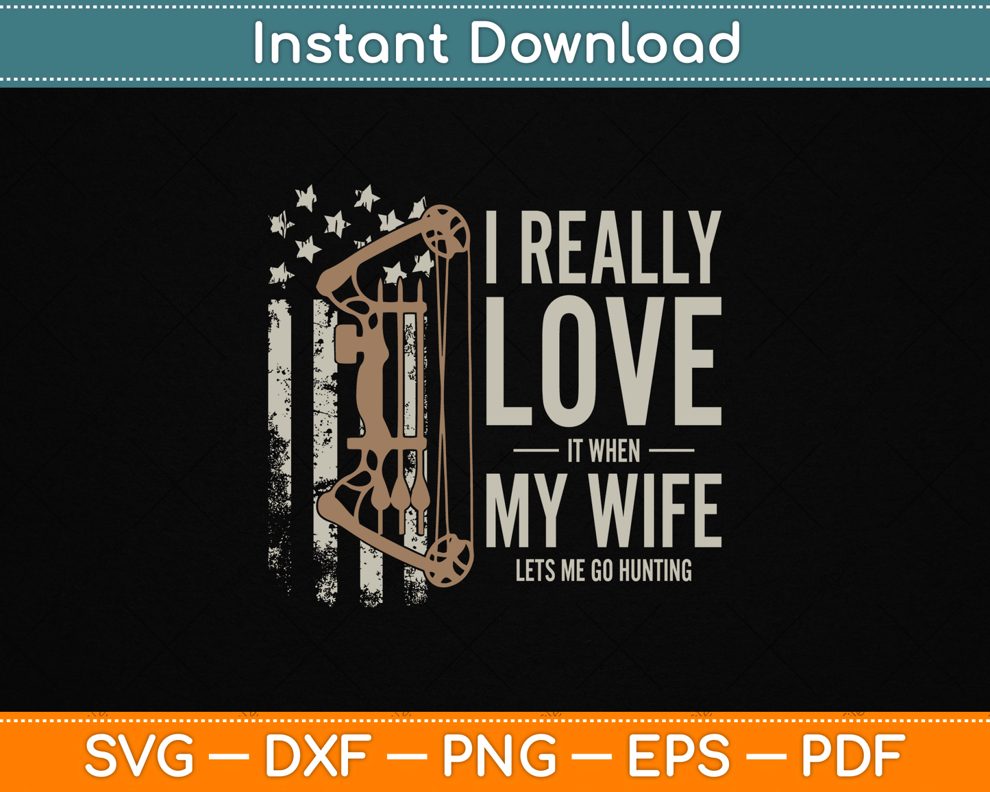 I Really Love It When My Wife Lets Me Go Hunting Funny Dad SVG Digital Cutting File