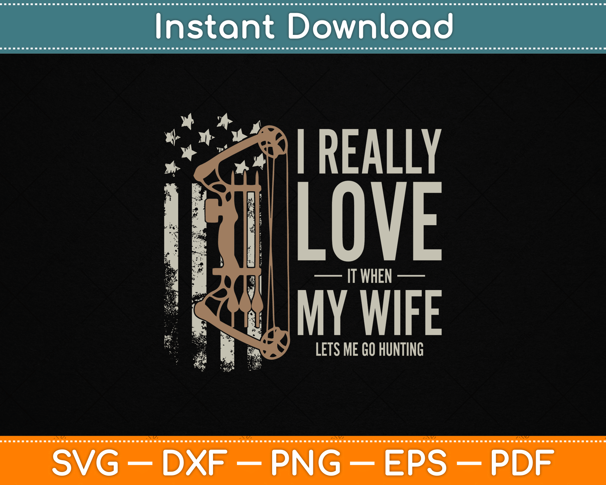 I Really Love It When My Wife Lets Me Go Hunting Funny Dad SVG Digital Cutting File