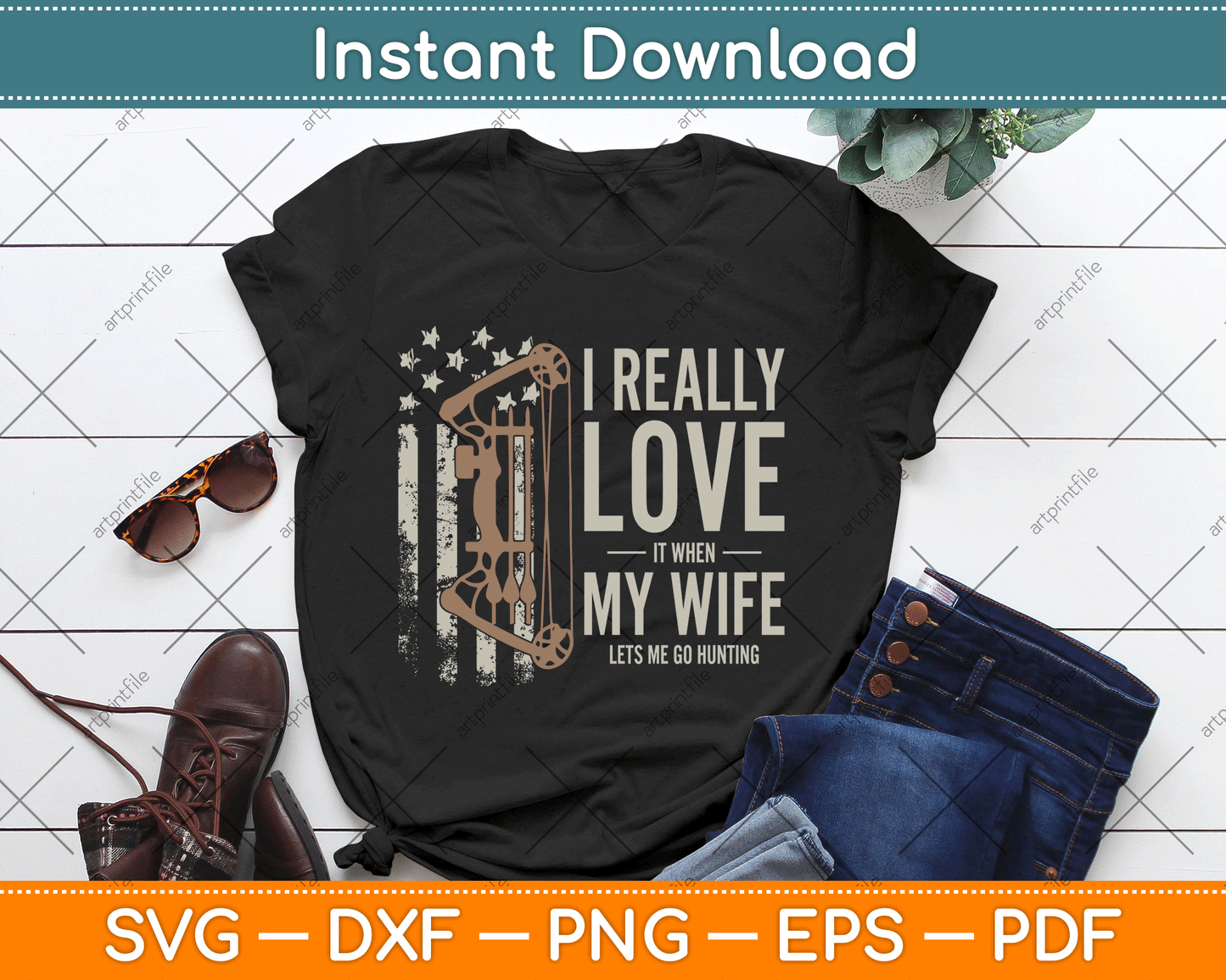I Really Love It When My Wife Lets Me Go Hunting Funny Dad SVG Digital Cutting File