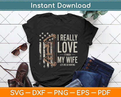 I Really Love It When My Wife Lets Me Go Hunting Funny Dad SVG Digital Cutting File