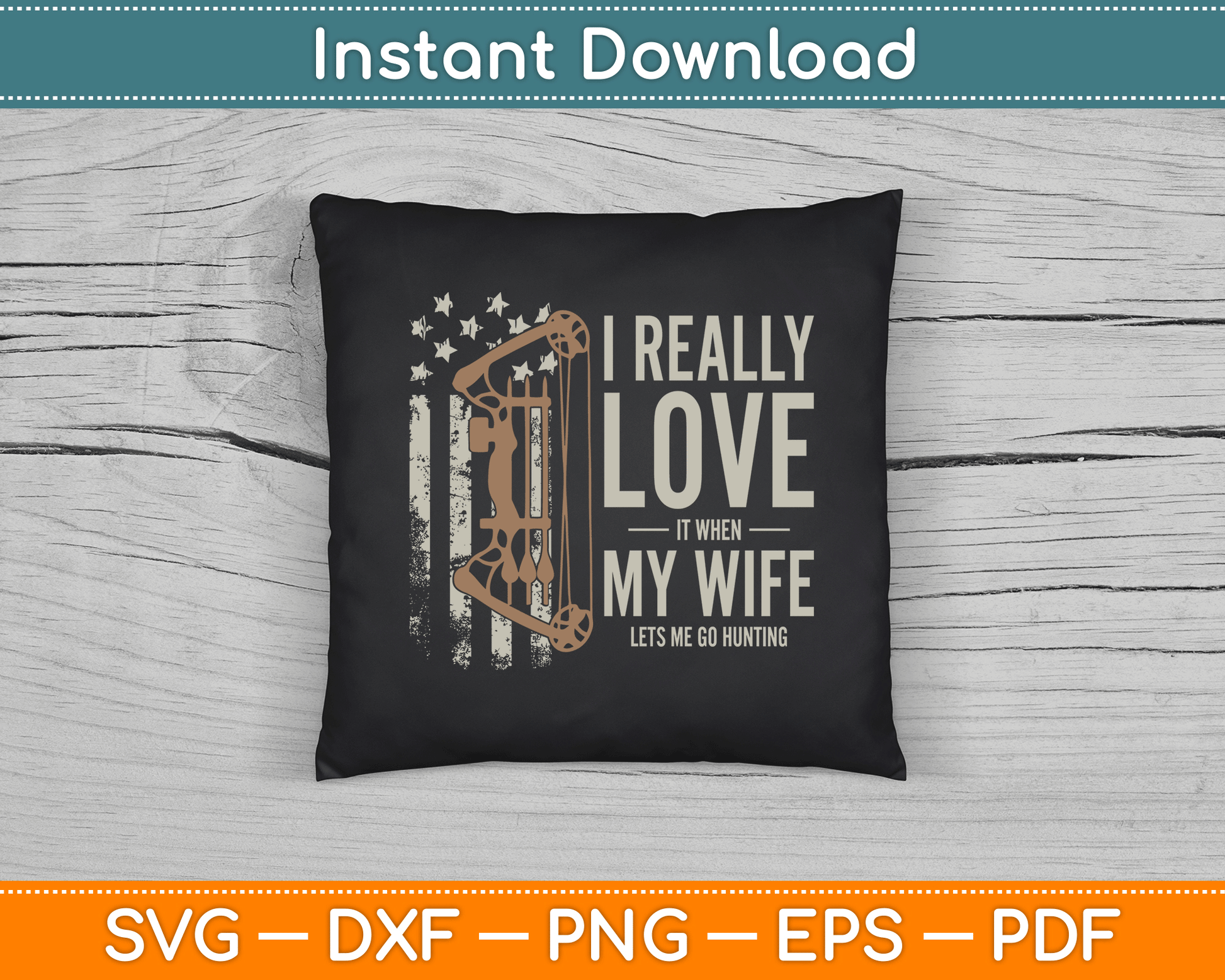 I Really Love It When My Wife Lets Me Go Hunting Funny Dad SVG Digital Cutting File