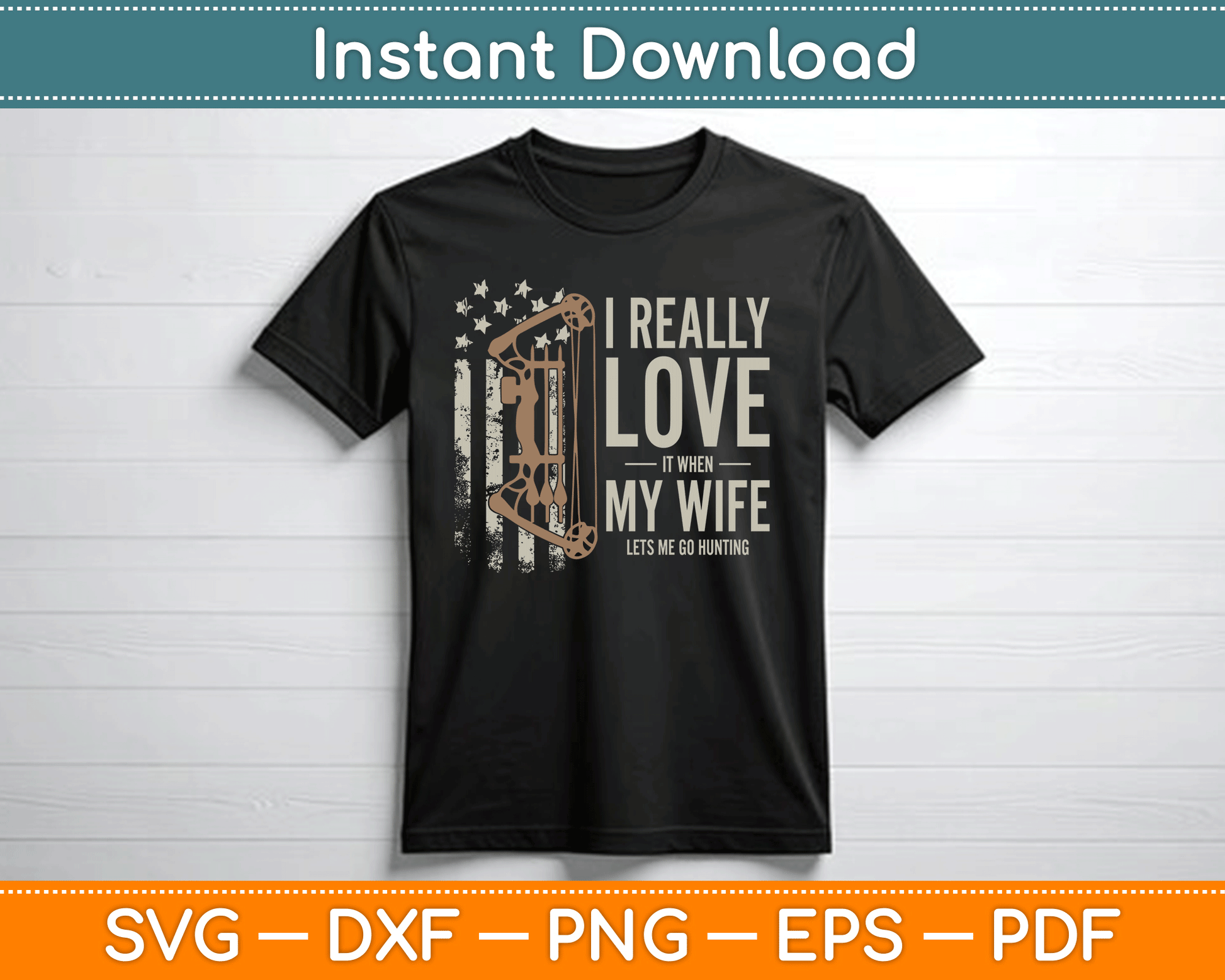 I Really Love It When My Wife Lets Me Go Hunting Funny Dad SVG Digital Cutting File