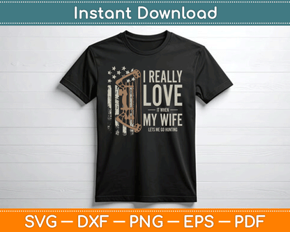 I Really Love It When My Wife Lets Me Go Hunting Funny Dad SVG Digital Cutting File