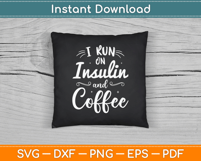 I Run on Insulin & Coffee Funny Fun Diabetes Awareness SVG Digital Cutting File