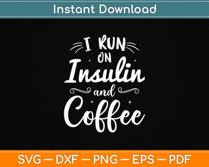 I Run on Insulin & Coffee Funny Fun Diabetes Awareness SVG Digital Cutting File
