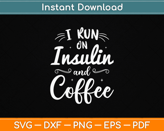 I Run on Insulin & Coffee Funny Fun Diabetes Awareness SVG Digital Cutting File