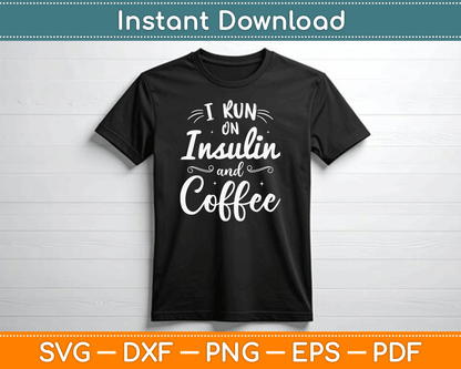 I Run on Insulin & Coffee Funny Fun Diabetes Awareness SVG Digital Cutting File