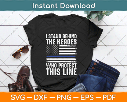 I Stand Behind The Heroes Who Protect Thin Blue Line Us Flag SVG Digital Cutting File
