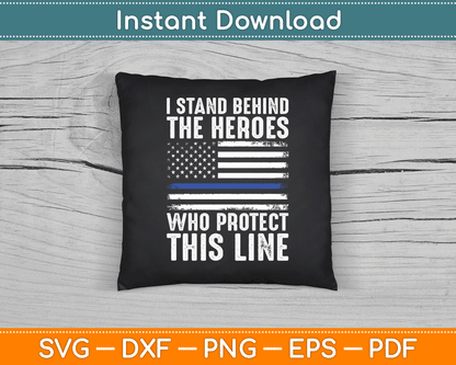 I Stand Behind The Heroes Who Protect Thin Blue Line Us Flag SVG Digital Cutting File