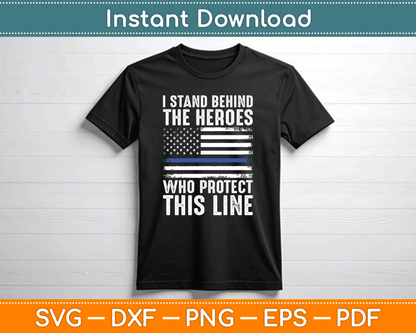 I Stand Behind The Heroes Who Protect Thin Blue Line Us Flag SVG Digital Cutting File