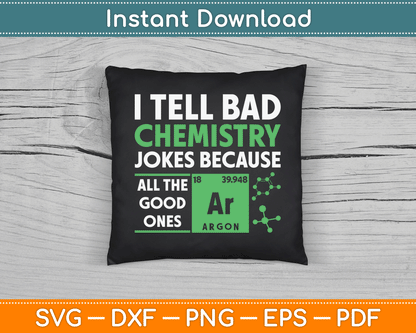 I Tell Bad Chemistry Jokes Because All The Good Ones Funny SVG Digital Cutting File