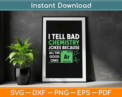 I Tell Bad Chemistry Jokes Because All The Good Ones Funny SVG Digital Cutting File
