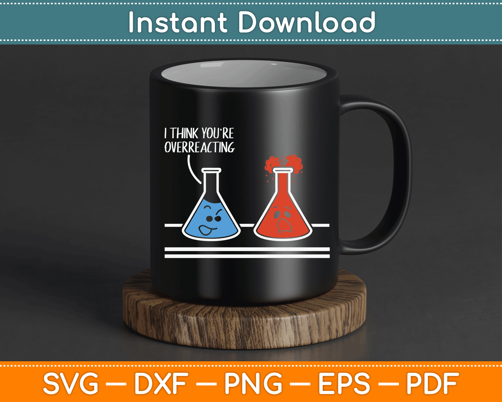 I Think You're Overreacting Funny Nerd Science Chemistry SVG Digital Cutting File