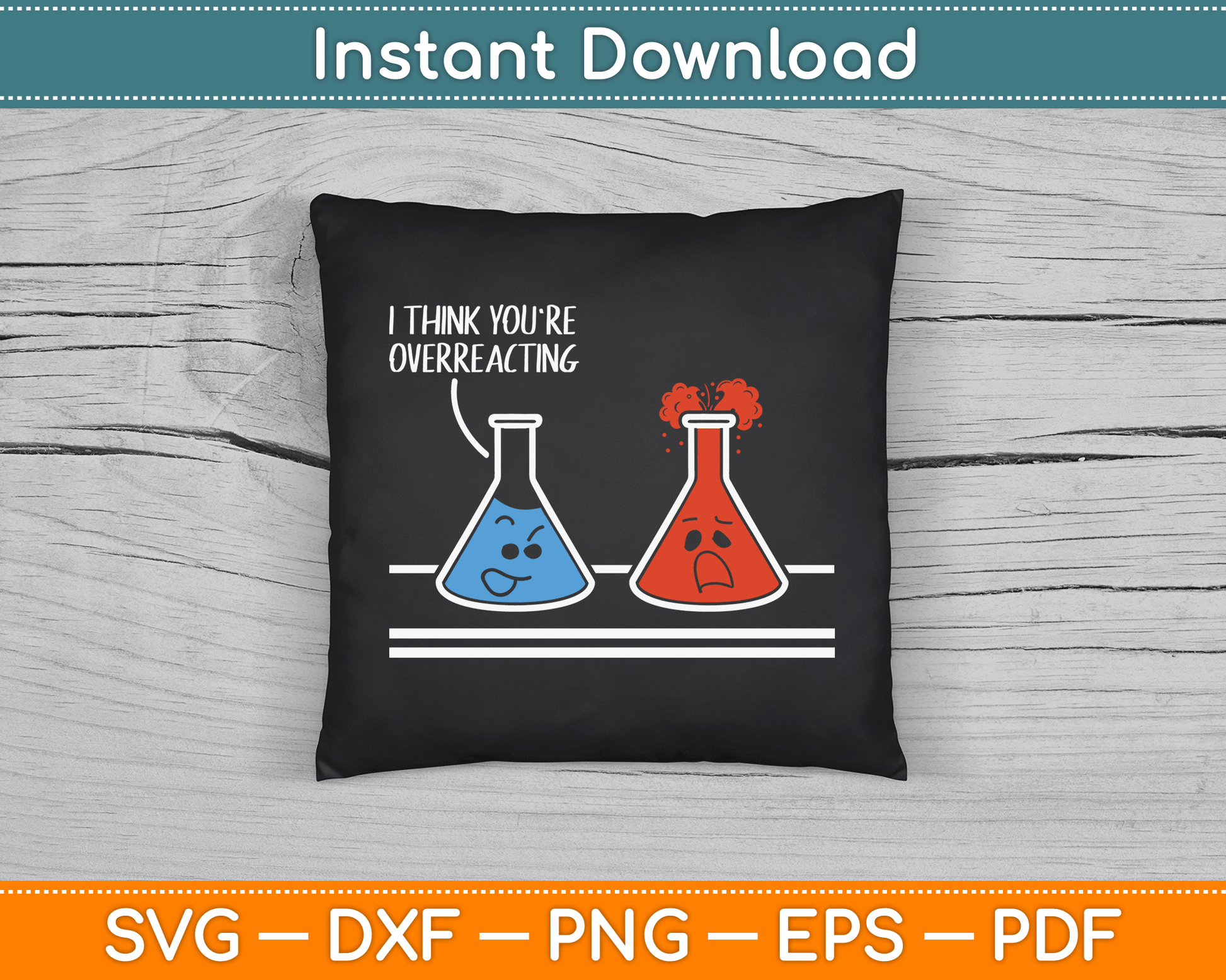 I Think You're Overreacting Funny Nerd Science Chemistry SVG Digital Cutting File