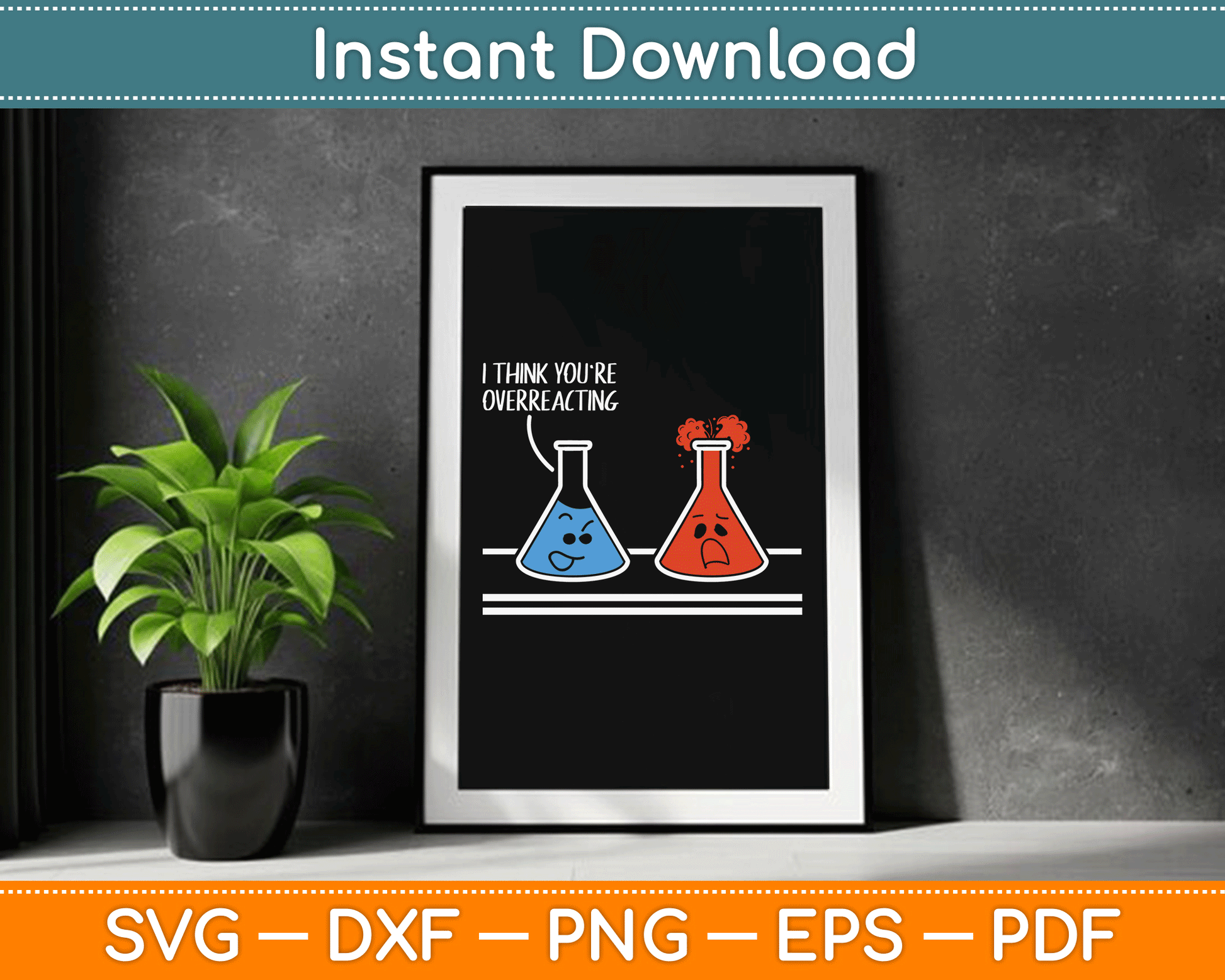 I Think You're Overreacting Funny Nerd Science Chemistry SVG Digital Cutting File