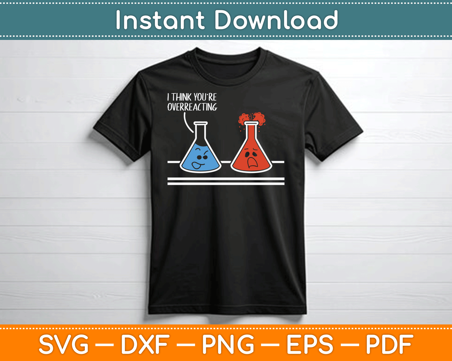 I Think You're Overreacting Funny Nerd Science Chemistry SVG Digital Cutting File