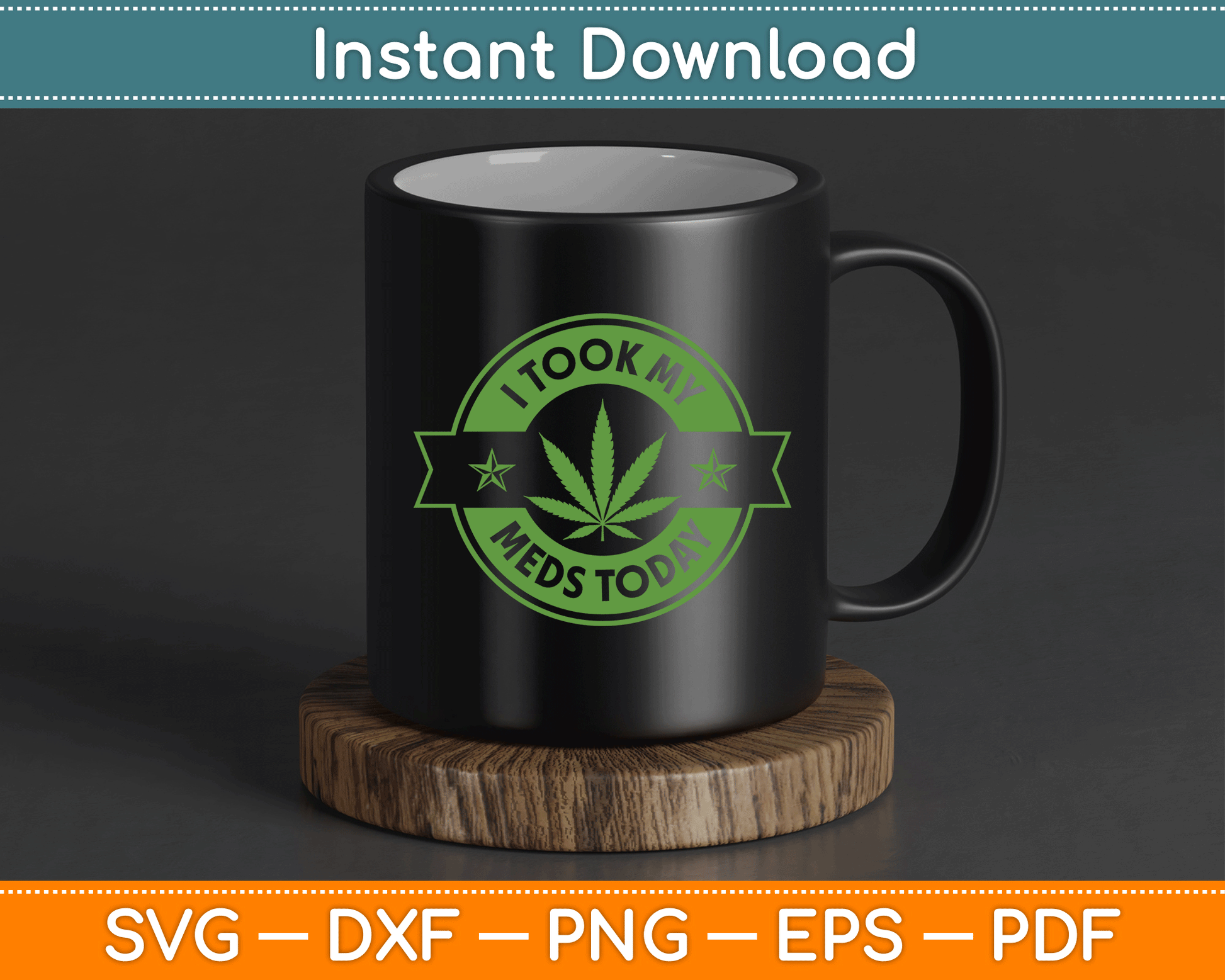 I Took My Meds Today Marijuana Funny Weed Cannabis SVG Digital Cutting File