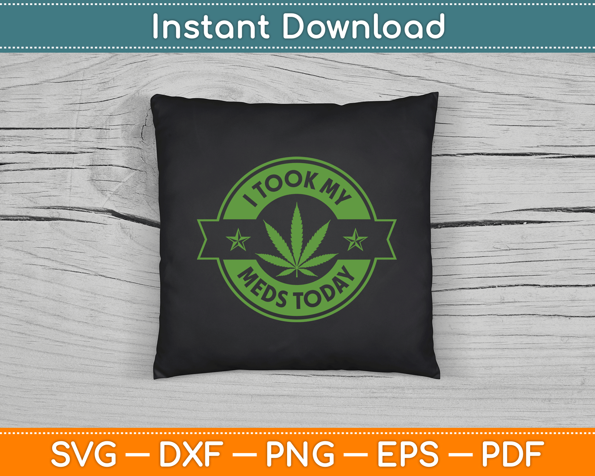 I Took My Meds Today Marijuana Funny Weed Cannabis SVG Digital Cutting File