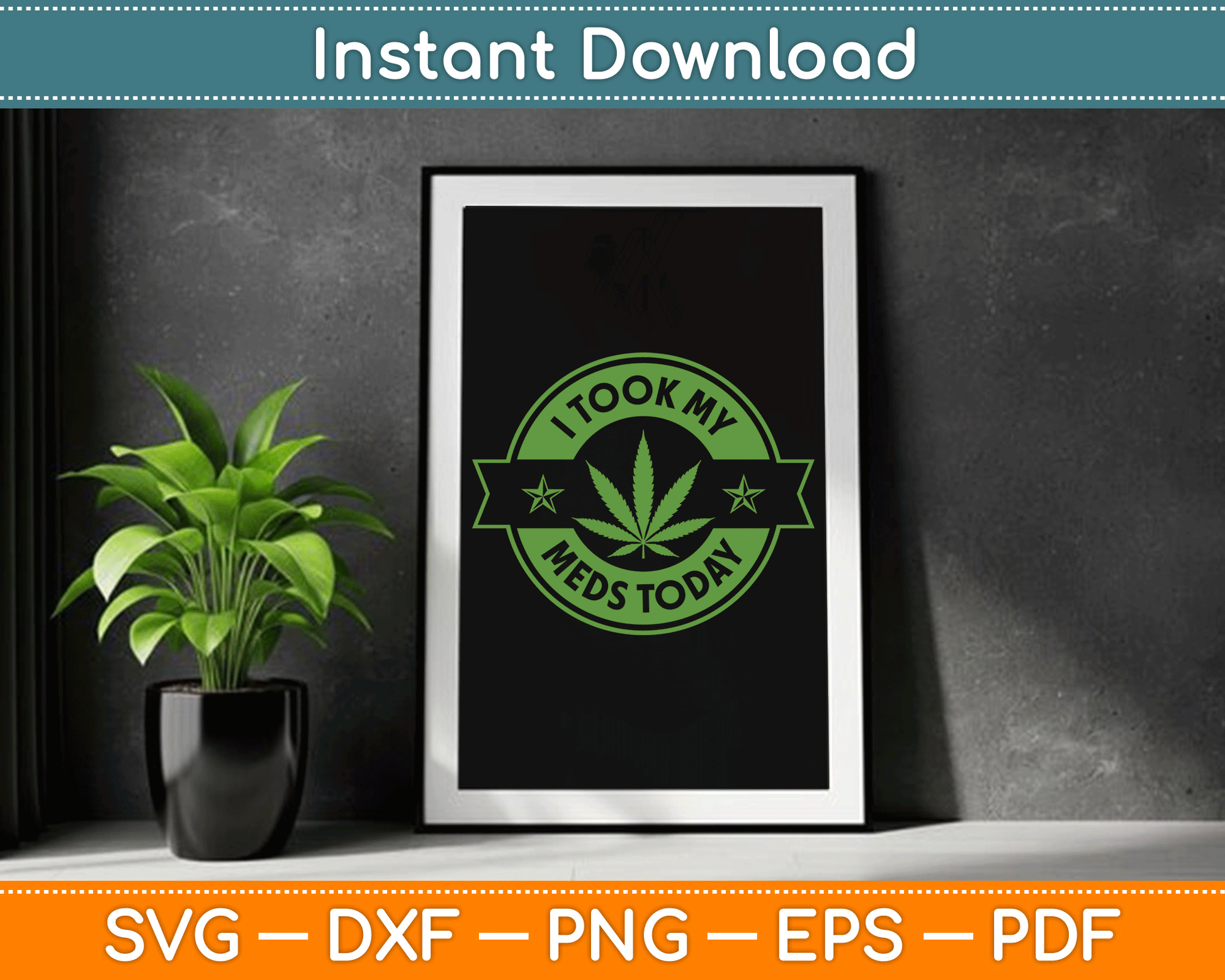 I Took My Meds Today Marijuana Funny Weed Cannabis SVG Digital Cutting File