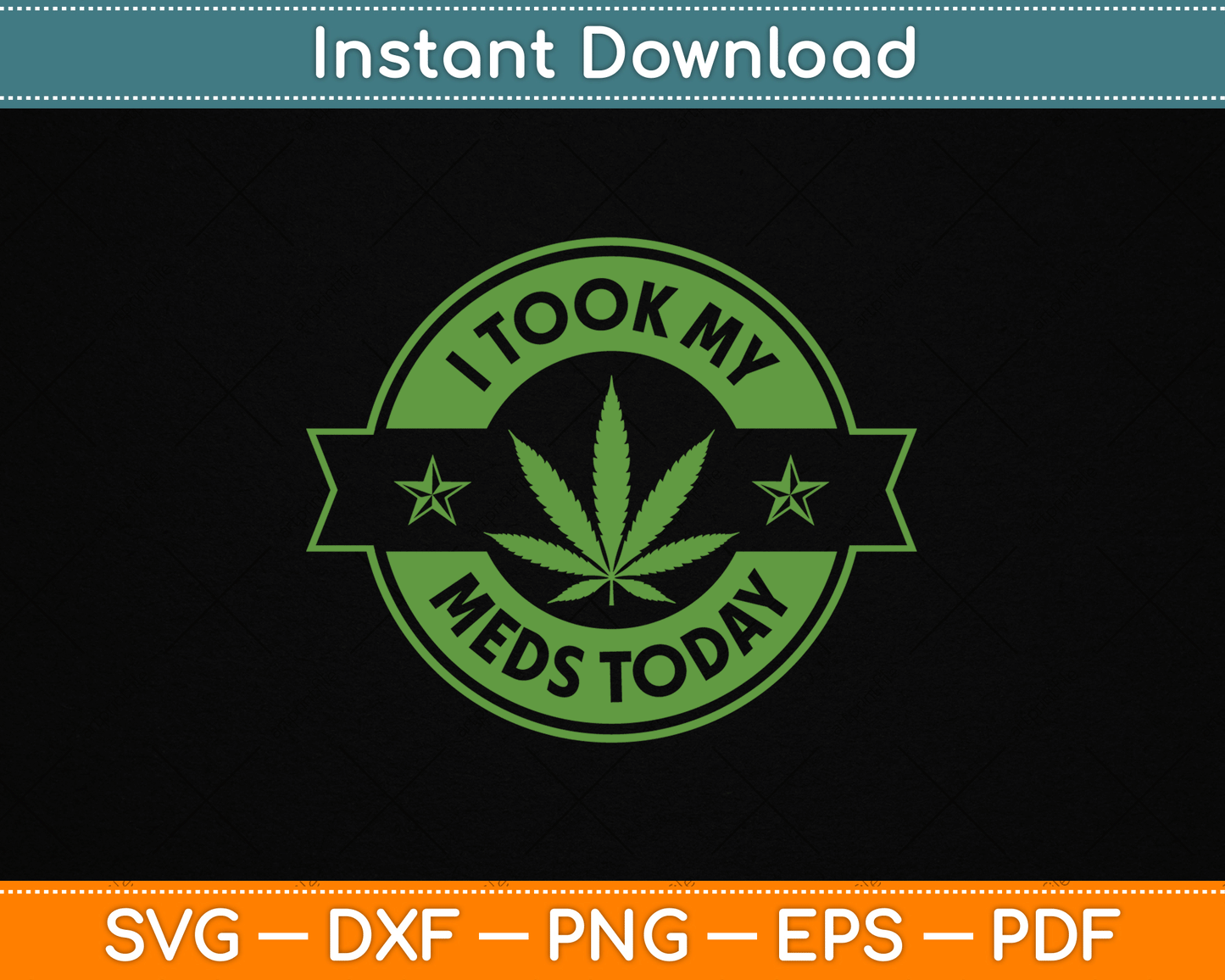 I Took My Meds Today Marijuana Funny Weed Cannabis SVG Digital Cutting File