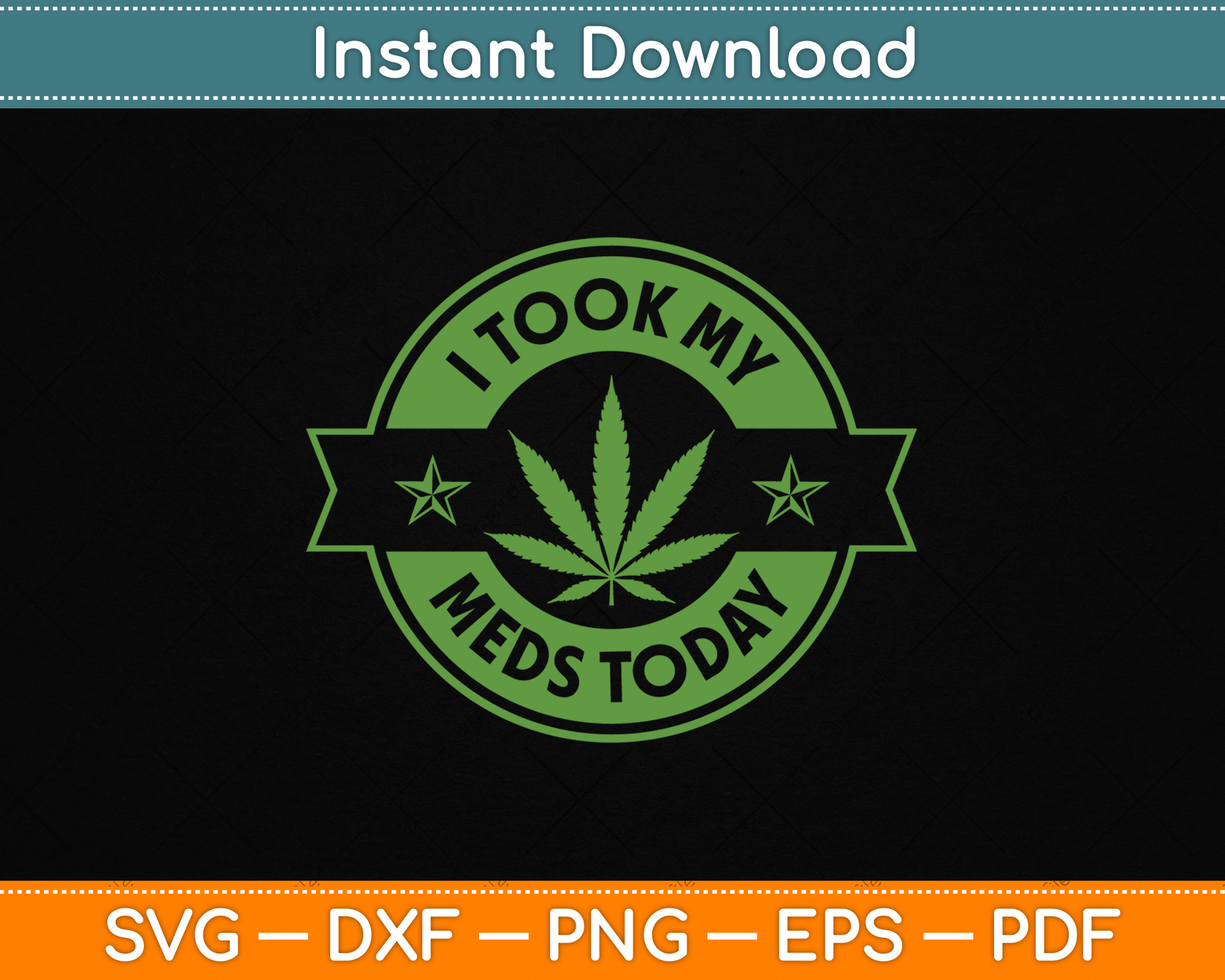 I Took My Meds Today Marijuana Funny Weed Cannabis SVG Digital Cutting File