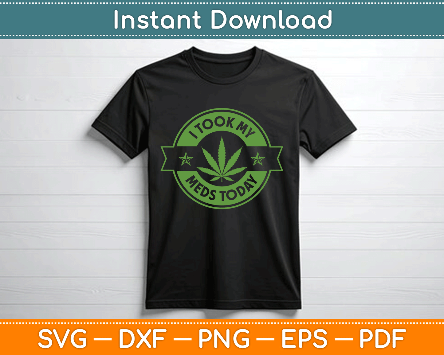 I Took My Meds Today Marijuana Funny Weed Cannabis SVG Digital Cutting File