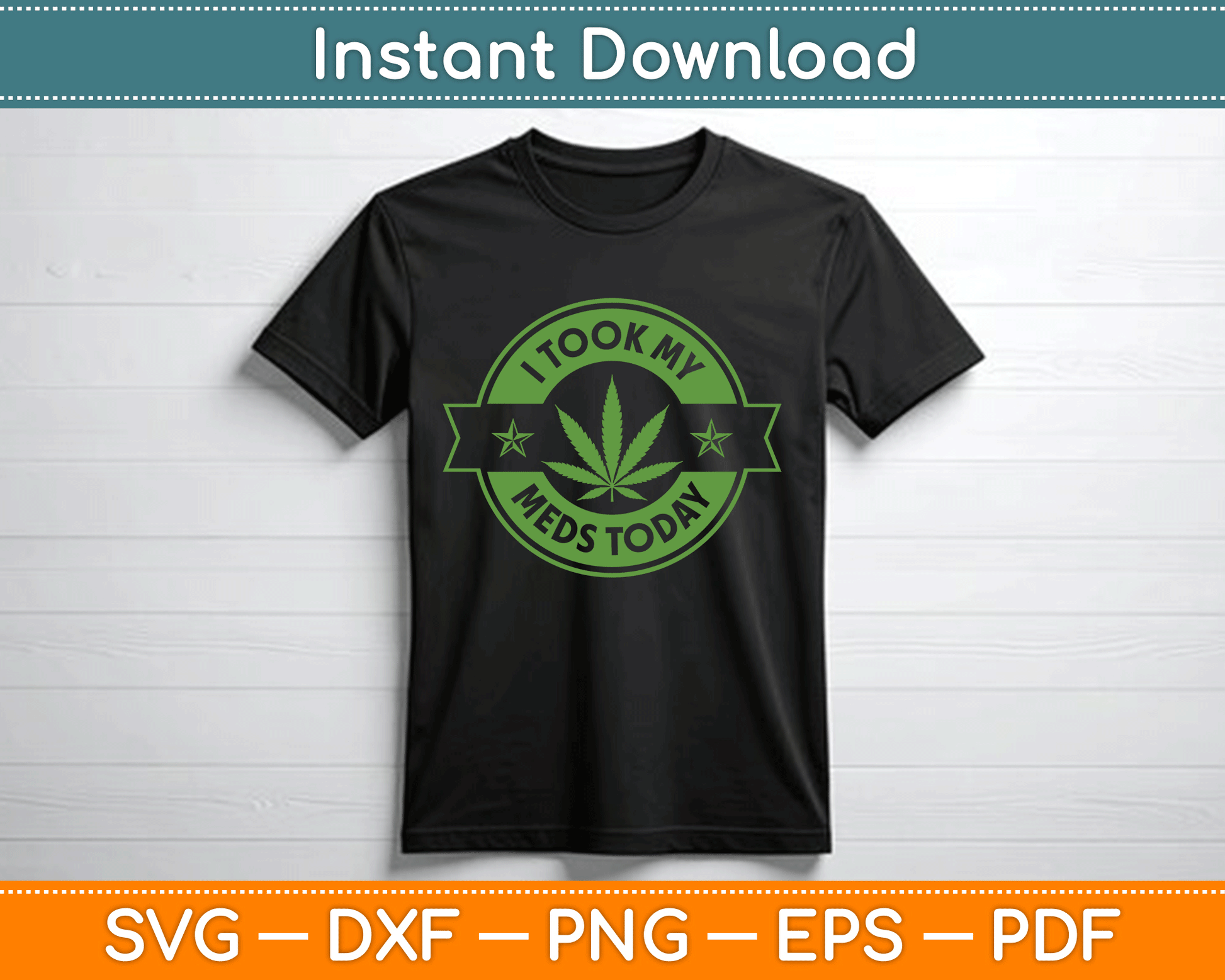 I Took My Meds Today Marijuana Funny Weed Cannabis SVG Digital Cutting File