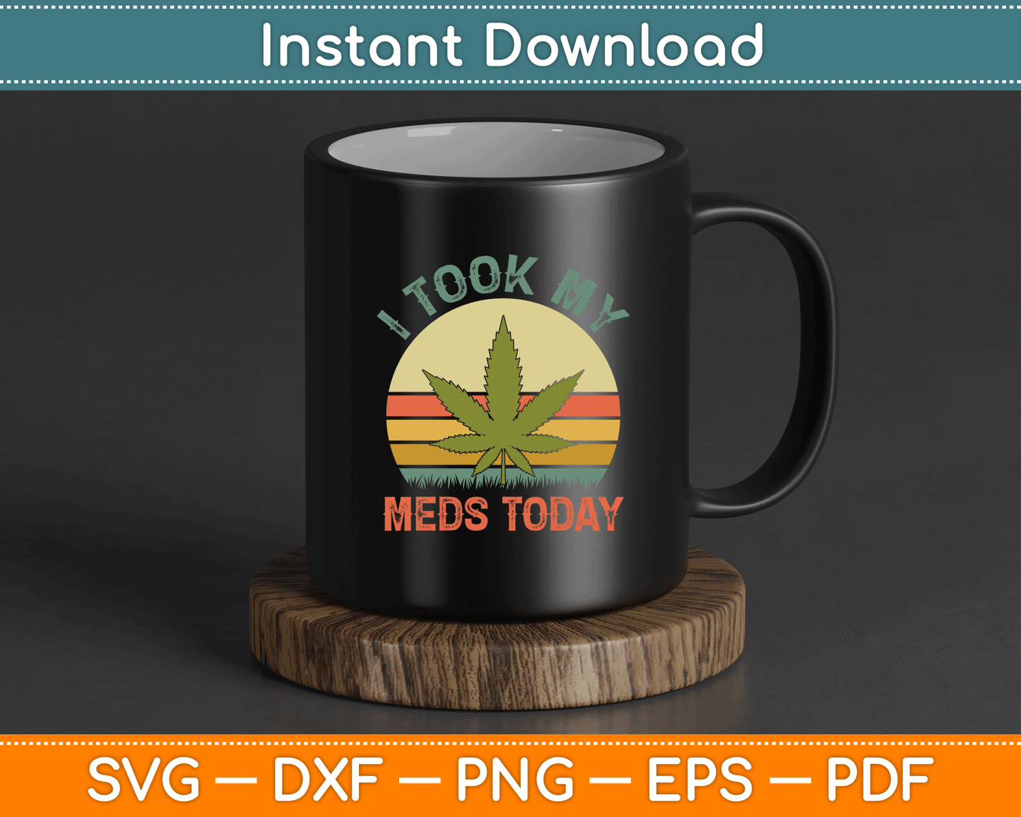 I Took My Meds Today Vintage Marijuana SVG PNG Digital Cutting File