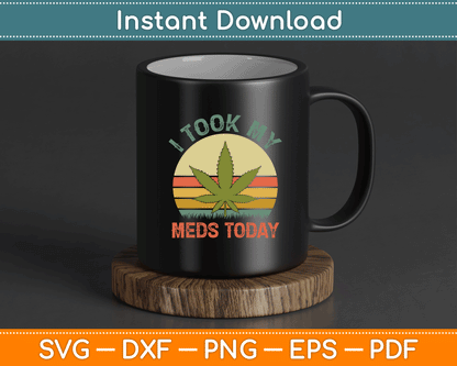 I Took My Meds Today Vintage Marijuana SVG PNG Digital Cutting File