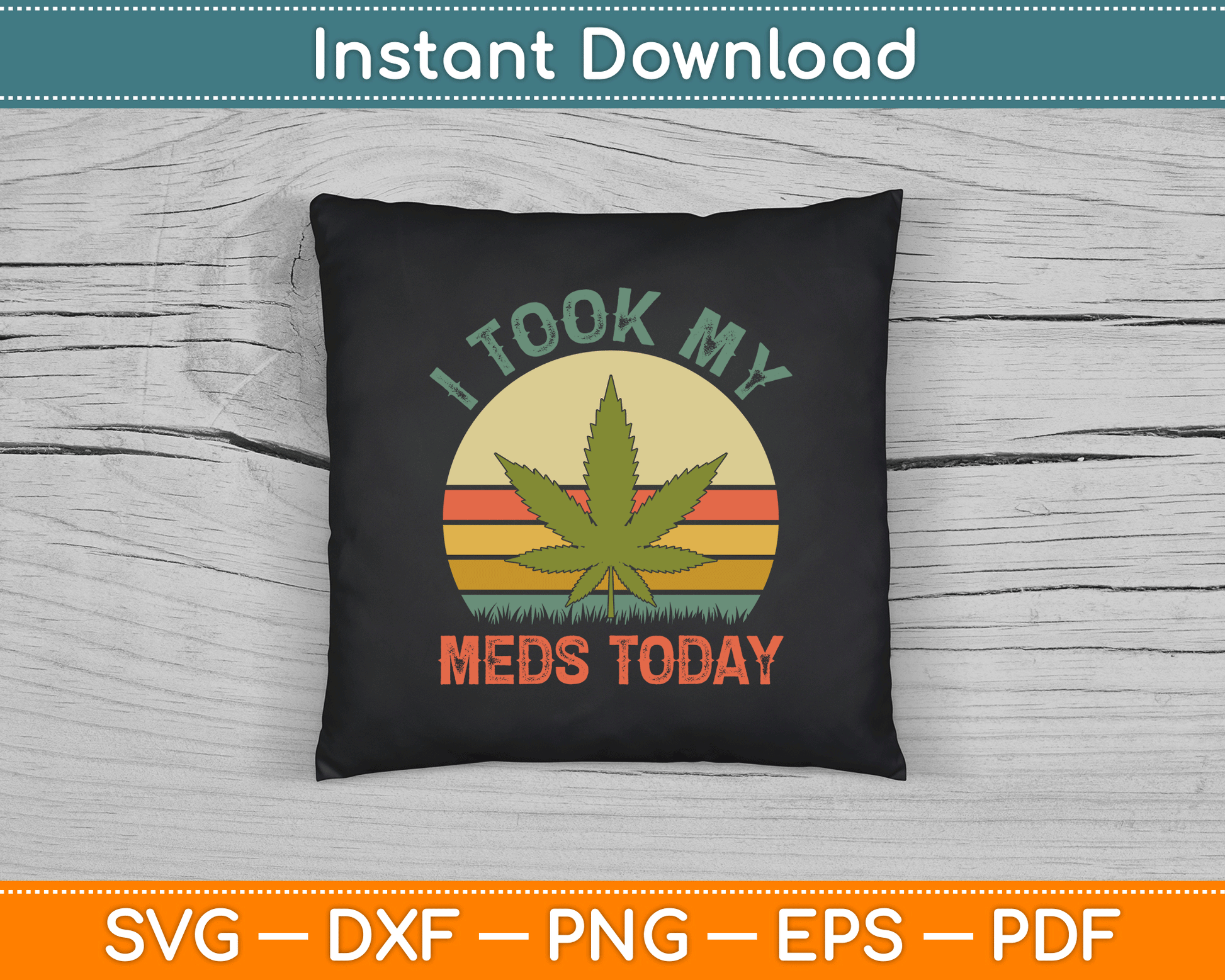 I Took My Meds Today Vintage Marijuana SVG PNG Digital Cutting File