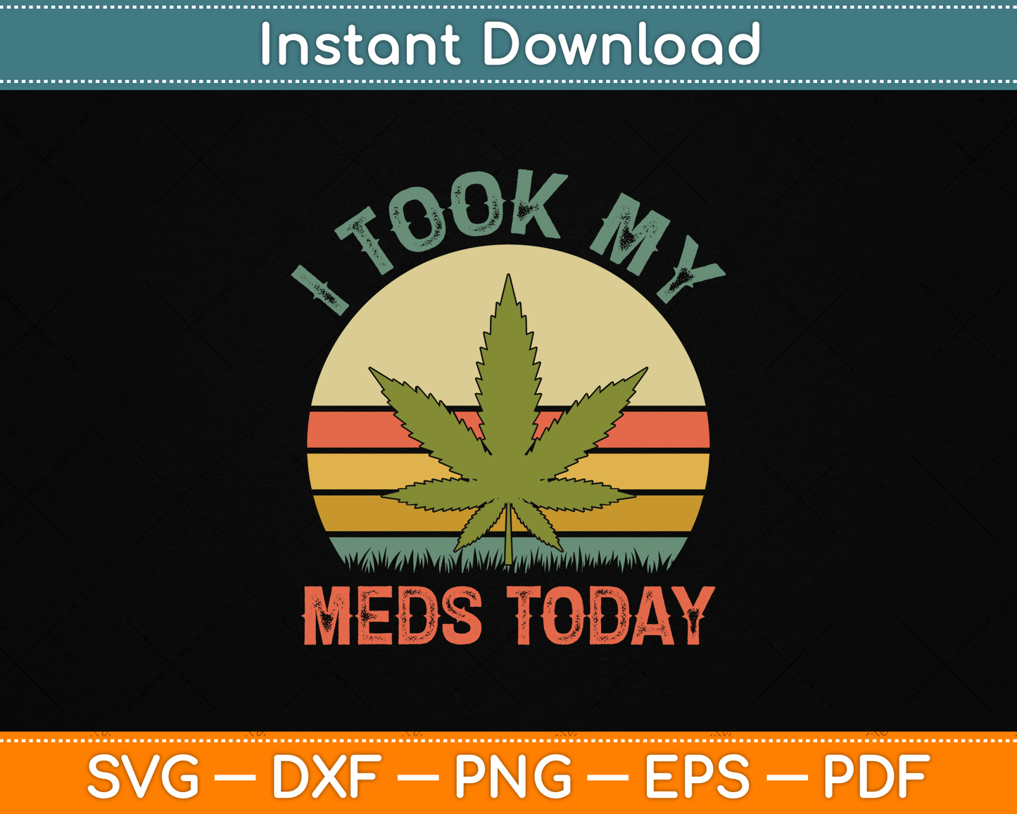 I Took My Meds Today Vintage Marijuana SVG PNG Digital Cutting File